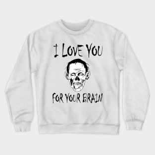 Sarcastic Zombie Pun I Love you for your Brain Crewneck Sweatshirt